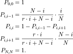 {\begin{aligned}P_{{0,0}}&=1\\P_{{i,i-1}}&={\frac  {N-i}{r\cdot i+N-i}}\cdot {\frac  {i}{N}}\\P_{{i,i}}&=1-P_{{i,i-1}}-P_{{i,i+1}}\\P_{{i,i+1}}&={\frac  {r\cdot i}{r\cdot i+N-i}}\cdot {\frac  {N-i}{N}}\\P_{{N,N}}&=1.\end{aligned}}