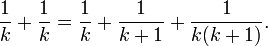 {\frac  1k}+{\frac  1k}={\frac  1k}+{\frac  1{k+1}}+{\frac  1{k(k+1)}}.