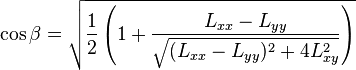 \cos \beta ={\sqrt  {{\frac  {1}{2}}\left(1+{\frac  {L_{{xx}}-L_{{yy}}}{{\sqrt  {(L_{{xx}}-L_{{yy}})^{2}+4L_{{xy}}^{2}}}}}\right)}}