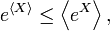 e^{{\langle X\rangle }}\leq \left\langle e^{X}\right\rangle ,