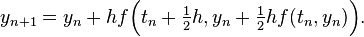 y_{{n+1}}=y_{n}+hf{\Big (}t_{n}+{\tfrac  12}h,y_{n}+{\tfrac  12}hf(t_{n},y_{n}){\Big )}.