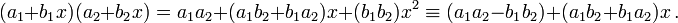 (a_{1}+b_{1}x)(a_{2}+b_{2}x)=a_{1}a_{2}+(a_{1}b_{2}+b_{1}a_{2})x+(b_{1}b_{2})x^{2}\equiv (a_{1}a_{2}-b_{1}b_{2})+(a_{1}b_{2}+b_{1}a_{2})x\,.