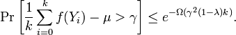 \Pr \left[{\frac  {1}{k}}\sum _{{i=0}}^{k}f(Y_{i})-\mu >\gamma \right]\leq e^{{-\Omega (\gamma ^{2}(1-\lambda )k)}}.