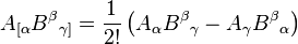 A_{{[\alpha }}B^{{\beta }}{}_{{\gamma ]}}={\dfrac  {1}{2!}}\left(A_{{\alpha }}B^{{\beta }}{}_{{\gamma }}-A_{{\gamma }}B^{{\beta }}{}_{{\alpha }}\right)