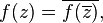 \displaystyle {f(z)=\overline {f(\overline {z})},}