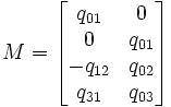 M={\begin{bmatrix}q_{{01}}&0\\0&q_{{01}}\\-q_{{12}}&q_{{02}}\\q_{{31}}&q_{{03}}\end{bmatrix}}