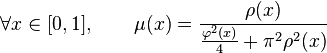 \forall x\in [0,1],\qquad \mu (x)={\frac  {\rho (x)}{{\frac  {\varphi ^{2}(x)}{4}}+\pi ^{2}\rho ^{2}(x)}}