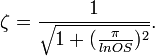 \zeta ={\frac  {1}{{\sqrt  {1+({\frac  {\pi }{lnOS}})^{2}}}}}.