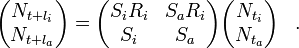 {\begin{aligned}{\begin{pmatrix}N_{{t+l_{i}}}\\N_{{t+l_{a}}}\end{pmatrix}}&={\begin{pmatrix}S_{i}R_{i}&S_{a}R_{i}\\S_{i}&S_{a}\end{pmatrix}}{\begin{pmatrix}N_{{t_{i}}}\\N_{{t_{a}}}\end{pmatrix}}\end{aligned}}.