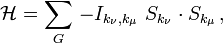 {\mathcal  H}=\sum _{G}\,-I_{{k_{\nu },k_{\mu }}}\,\,S_{{k_{\nu }}}\cdot S_{{k_{\mu }}}\,,