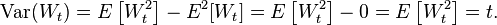 \operatorname {Var}(W_{t})=E\left[W_{t}^{2}\right]-E^{2}[W_{t}]=E\left[W_{t}^{2}\right]-0=E\left[W_{t}^{2}\right]=t.