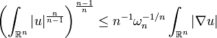 \left(\int _{{{\mathbb  {R}}^{n}}}|u|^{{{\frac  {n}{n-1}}}}\right)^{{{\frac  {n-1}{n}}}}\leq n^{{-1}}\omega _{n}^{{-1/n}}\int _{{{\mathbb  {R}}^{n}}}|\nabla u|