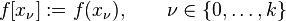 f[x_{\nu }]:=f(x_{{\nu }}),\qquad \nu \in \{0,\ldots ,k\}