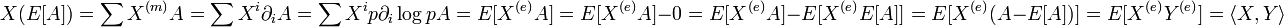 X(E[A])=\sum X^{{(m)}}A=\sum X^{i}\partial _{i}A=\sum X^{i}p\partial _{i}\log pA=E[X^{{(e)}}A]=E[X^{{(e)}}A]-0=E[X^{{(e)}}A]-E[X^{{(e)}}E[A]]=E[X^{{(e)}}(A-E[A])]=E[X^{{(e)}}Y^{{(e)}}]=\langle X,Y\rangle 