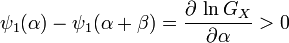 \psi _{1}(\alpha )-\psi _{1}(\alpha +\beta )={\frac  {\partial \,\ln G_{X}}{\partial \alpha }}>0