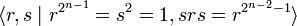 \langle r,s\mid r^{{2^{{n-1}}}}=s^{2}=1,srs=r^{{2^{{n-2}}-1}}\rangle \,\!