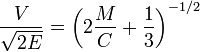 {\frac  {V}{{\sqrt  {2E}}}}=\left(2{\frac  {M}{C}}+{\frac  {1}{3}}\right)^{{-1/2}}