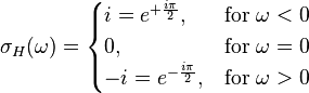 \sigma _{H}(\omega )={\begin{cases}i=e^{{+{\frac  {i\pi }{2}}}},&{\mbox{for }}\omega <0\\0,&{\mbox{for }}\omega =0\\-i=e^{{-{\frac  {i\pi }{2}}}},&{\mbox{for }}\omega >0\end{cases}}