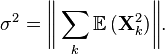 \sigma ^{2}={\bigg \Vert }\sum _{k}{\mathbb  {E}}\,({\mathbf  {X}}_{k}^{2}){\bigg \Vert }.