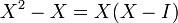 X^{2}-X=X(X-I)