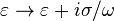 \varepsilon \rightarrow \varepsilon +i\sigma /\omega 