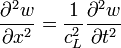 {\partial ^{2}w \over \partial x^{2}}={1 \over c_{L}^{2}}{\partial ^{2}w \over \partial t^{2}}