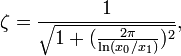 \zeta ={\frac  {1}{{\sqrt  {1+({\frac  {2\pi }{\ln(x_{0}/x_{1})}})^{2}}}}},