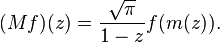 (Mf)(z)={\frac  {{\sqrt  {\pi }}}{1-z}}f(m(z)).