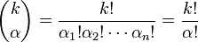 {\binom  {k}{\alpha }}={\frac  {k!}{\alpha _{1}!\alpha _{2}!\cdots \alpha _{n}!}}={\frac  {k!}{\alpha !}}