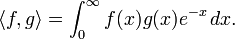 \langle f,g\rangle =\int _{0}^{\infty }f(x)g(x)e^{{-x}}\,dx.