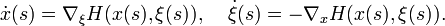 {\dot  x}(s)=\nabla _{\xi }H(x(s),\xi (s)),\;\;\;\;{\dot  \xi }(s)=-\nabla _{x}H(x(s),\xi (s)).