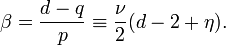 \beta ={\frac  {d-q}{p}}\equiv {\frac  {\nu }2}(d-2+\eta ).