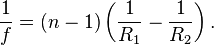 {\frac  {1}{f}}=\left(n-1\right)\left({\frac  {1}{R_{1}}}-{\frac  {1}{R_{2}}}\right).