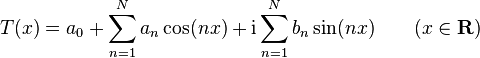 T(x)=a_{0}+\sum _{{n=1}}^{N}a_{n}\cos(nx)+{\mathrm  {i}}\sum _{{n=1}}^{N}b_{n}\sin(nx)\qquad (x\in {\mathbf  {R}})