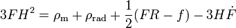 3FH^{{2}}=\rho _{{{{\rm {m}}}}}+\rho _{{{{\rm {rad}}}}}+{\frac  {1}{2}}(FR-f)-3H{{\dot  F}}