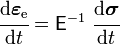 {\cfrac  {{\mathrm  {d}}{\boldsymbol  {\varepsilon }}_{{{\mathrm  {e}}}}}{{\mathrm  {d}}t}}={\mathsf  {E}}^{{-1}}~{\cfrac  {{\mathrm  {d}}{\boldsymbol  {\sigma }}}{{\mathrm  {d}}t}}