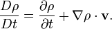 {D\rho  \over Dt}={\partial \rho  \over \partial t}+{\nabla \rho \cdot {\mathbf  {v}}}.