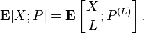 {\mathbf  {E}}[X;P]={\mathbf  {E}}\left[{\frac  {X}{L}};P^{{(L)}}\right].