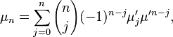 \mu _{n}=\sum _{{j=0}}^{n}{n \choose j}(-1)^{{n-j}}\mu '_{j}\mu '^{{n-j}},