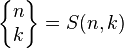 \left\{{\begin{matrix}n\\k\end{matrix}}\right\}=S(n,k)