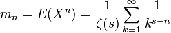 m_{n}=E(X^{n})={\frac  {1}{\zeta (s)}}\sum _{{k=1}}^{\infty }{\frac  {1}{k^{{s-n}}}}