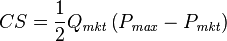 CS={\frac  {1}{2}}Q_{{{\mathit  {mkt}}}}\left({P_{{{\mathit  {max}}}}-P_{{{\mathit  {mkt}}}}}\right)