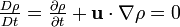 {\tfrac  {D\rho }{Dt}}={\tfrac  {\partial \rho }{\partial t}}+{\mathbf  u}\cdot \nabla \rho =0