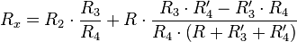 R_{x}=R_{2}\cdot {\frac  {R_{3}}{R_{4}}}+R\cdot {\frac  {R_{3}\cdot R'_{4}-R'_{3}\cdot R_{4}}{R_{4}\cdot \left(R+R'_{3}+R'_{4}\right)}}