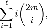 \sum _{{i=1}}^{\ell }i{\binom  {2m}{i}},