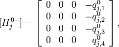 [H_{j}^{{0-}}]=\left[{\begin{array}{rrrr}0&0&0&-q_{{j,1}}^{0}\\0&0&0&-q_{{j,2}}^{0}\\0&0&0&-q_{{j,3}}^{0}\\0&0&0&q_{{j,4}}^{0}\\\end{array}}\right],