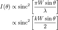 {\begin{aligned}I(\theta )&\propto \operatorname {sinc}^{2}\left[{\frac  {\pi W\sin \theta }{\lambda }}\right]\\&\propto \operatorname {sinc}^{2}\left[{\frac  {kW\sin \theta }{2}}\right]\end{aligned}}