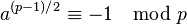 a^{{(p-1)/2}}\equiv -1\mod {p}\,\!