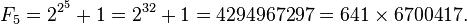 F_{{5}}=2^{{2^{5}}}+1=2^{{32}}+1=4294967297=641\times 6700417.\;