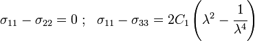 \sigma _{{11}}-\sigma _{{22}}=0~;~~\sigma _{{11}}-\sigma _{{33}}=2C_{1}\left(\lambda ^{2}-{\cfrac  {1}{\lambda ^{4}}}\right)